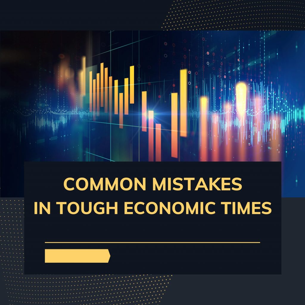 Common Mistakes in tough Economic times